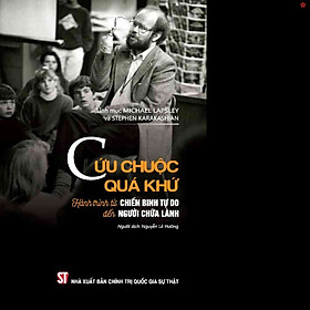 Cứu chuộc quá khứ. Hành trình chiến binh tự do đến người chữa lành - bản in 2025 - Nhà Xuất Bản Chính Trị Quốc Gia Sự Thật