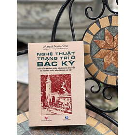 Nghệ thuật trang trí ở bắc kỳ – marcel bernanose – bao gồm 64 hình khắc