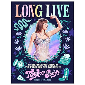 Sách ngoại văn: Long Live - The Definitive Guide To The Folklore And Fandom Of Taylor Swift - Hachette Book Group