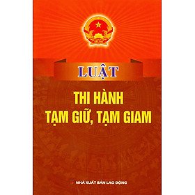 Luật Thi Hành Tạm Giữ, Tạm Giam
