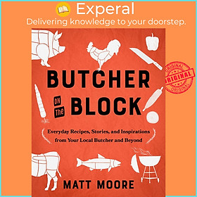 Sách - Butcher On The Block - Everyday Recipes, Stories, and Inspirations from Your Local Butc by Matt Moore (hardcover)