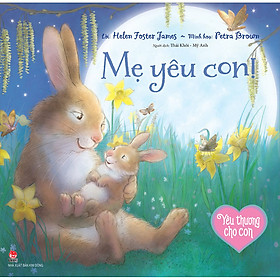 Sách Yêu Thương Cho Con: Mẹ Yêu Con