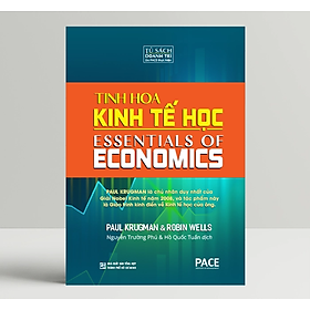 Sách Tinh Hoa Kinh Tế Học (Essentials Of Economics) - Paul Krugman, Robin Wells - PACE Books