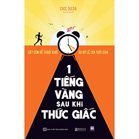 Sách 1 tiếng vàng sau khi thức giấc: Dậy sớm để thoát khỏi sự nô lệ của thời gian