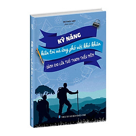SáchKỹ năng kiên trì và ứng phó với khó khăn dành cho học sinh (Từ 13 - 19 tuổi)