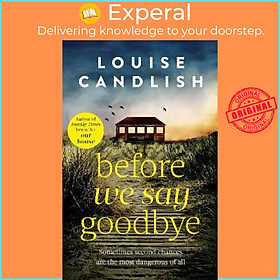 Sách - Before We Say Goodbye : The addictive, heart-wrenching novel from the  by Louise Candlish (UK edition, paperback)