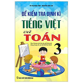 Đề Kiểm Tra Định Kì Tiếng Việt Và Toán 3 (Theo Chương Trình Giáo Dục Phổ Thông Mới - Dùng Chung Cho Các Bộ SGK Hiện Hành)