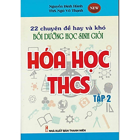 [Download Sách] 22 Chuyên Đề Hay và Khó Bồi Dưỡng Học Sinh Giỏi Hóa Học THCS Tập 2 ( Mới nhất 2020)