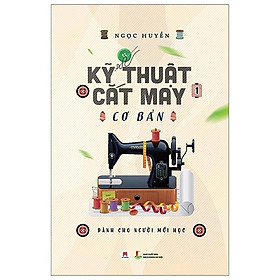 Kỹ Thuật Cắt May Cơ Bản - Tập 1 (Dành Cho Người Mới Học) (Tái Bản)