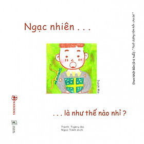 Ehon Cảm Xúc - Ngạc Nhiên Là Như Thế Nào Nhỉ?