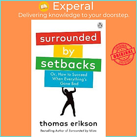 Sách - Surrounded by Setbacks : Or, How to Succeed When Everything's Gone Bad by Thomas Erikson