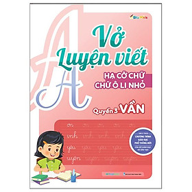 Vở Luyện Viết - Hạ Cỡ Chữ - Chữ 1 Ô Li Nhỏ - Quyển 3: Vần