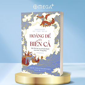 Hoàng Đế Của Biển Cả - Hốt Tất Liệt Và Sự Hình Thành Của Nước Trung Hoa