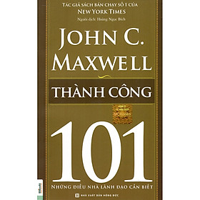 Thành Công 101 – Những Điều Nhà Lãnh Đạo Cần Biết ( tặng kèm bút tạo hình ngộ nghĩnh )