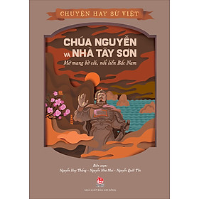 Bộ Sách Chuyện Hay Sử Việt - Chúa Nguyễn Và Nhà Tây Sơn - Mở Mang Bờ Cõi, Nối Liền Bắc Nam
