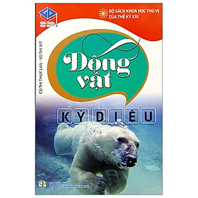 Bộ Sách Khoa Học Thú Vị Của Thế Kỉ XXI - Động Vật Kỳ Diệu
