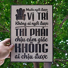 Tranh gỗ decor tạo động lực "Muốn ngồi ở vị trí không ai ngồi được - Thì phải chịu cảm giác không ai chịu được