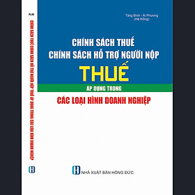 Hình ảnh Review sách Chính Sách Thuế - Chính Sách Hỗ Trợ Người Nộp Thuế Áp Dụng Trong Các Loại Hình Doanh Nghiệp