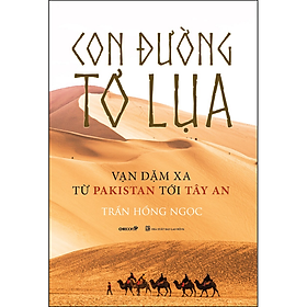 Download sách Con Đường Tơ Lụa - Vạn Dặm Xa Từ Pakistan Tới Tây An