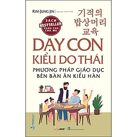 Sách Dạy Con Kiểu Do Thái
(Phương Pháp Giáo Dục Bên Bàn Ăn Kiểu Hàn)