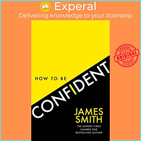 Sách - How to Be Confident - The New Book from the International Number 1 Bestsel by James Smith (UK edition, hardcover)