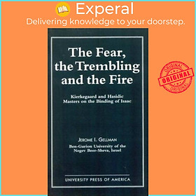 Sách - The Fear, The Trembling, and the Fire - Kierkegaard and Hasidic Mast by Jerome I. Gellman (UK edition, paperback)