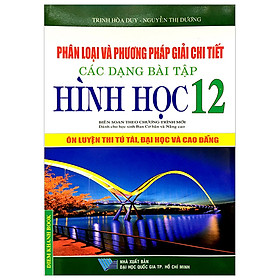 Download sách Phân Loại Và Phương Pháp Giải Các Dạng Bài Tập Hình Học 12