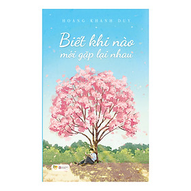 Biết Khi Nào Mới Gặp Lại Nhau