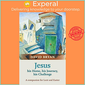 Sách - Jesus - His Home, His Journey, His Challenge - A Companion For by The Revd Dr David Bryan (UK edition, paperback)