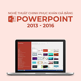 Nghệ thuật chinh phục khán giả bằng PowerPoint 2013 - 2016