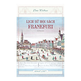 Sách Alphabooks - Lịch Sử Hội Sách Frankfurt - Peter Weidhaas