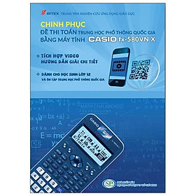 Hình ảnh Chinh Phục Đề Thi Toán Trung Học Phổ Thông Quốc Gia Bằng Máy Tính Casio fx-580VN X