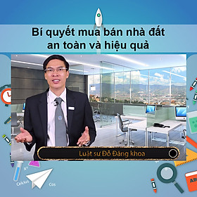 Khóa Học Bí Quyết Mua Bán Nhà Đất An Toàn Và Hiệu Quả