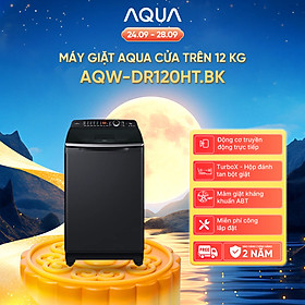 Máy giặt cửa trên Aqua Inverter 12KG AQW-DR120HT.BK - Bảo hành 2 năm - Hỗ trợ lắp đặt - Hàng chính hãng