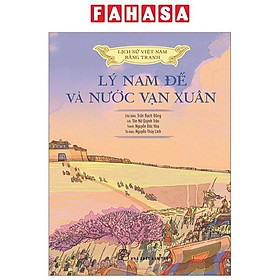 Lịch Sử Việt Nam Bằng Tranh - Lý Nam Đế Và Nước Vạn Xuân - Bản Màu - Bìa Cứng