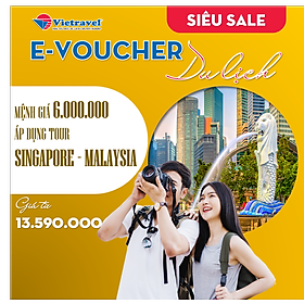 [EVoucher Vietravel] Mệnh giá 6.000.000 VND áp dụng cho tour Singapore - Malaysia giá từ 13.590.000