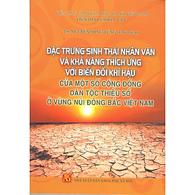 Đặc trưng sinh thái nhân văn và khả năng thích ứng với biến đổi khí hậu của một số cộng đồng dân tộc thiểu số ở vùng núi đông Bắc Việt Nam 