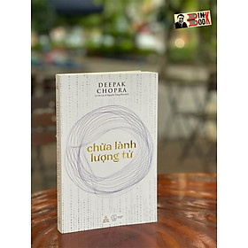 Ảnh bìa CHỮA LÀNH LƯỢNG TỬ - Deepak Chopra – Lê Hà Lộc & Nguyễn Tăng Phú dịch - Thiện Tri Thức - NXB Thế Giới– Bìa mềm