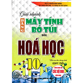 Hình ảnh Giải Nhanh Bằng Máy Tính Bỏ Túi Môn Hóa Học 10 (Biên Soạn Theo Chương Trình GDPT Mới)