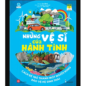 Những Vệ Sĩ Của Hành Tinh: Cách Để Trở Thành Một Người Hùng Bảo Vệ Hệ Sinh Thái - 