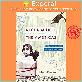 Sách - Reclaiming the Americas : Latinx Art and the Politics of Territory by Tatiana Reinoza (US edition, paperback)