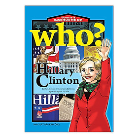 Who? Chuyện Kể Về Danh Nhân Thế Giới: Hillary Clinton (Tái Bản 2019)