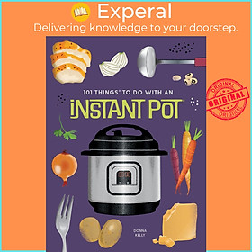 Sách - 101 Things to Do With An Instant Pot, New Edition by Donna Kelly (UK edition, Wire-O)