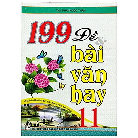 199 Đề & Bài Văn Hay 11
