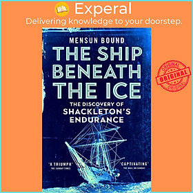 Sách - The Ship Beneath the Ice - The Discovery of Shackleton's Endurance by Mensun Bound (UK edition, paperback)