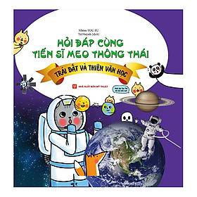 Hỏi Đáp Cùng Tiến Sĩ Meo Thông Thái - Trái Đất Và Thiên Văn Học