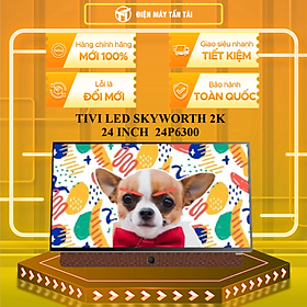 Mua Skyworth Google TV 2K FHD 24P6300 - Hàng chính hãng