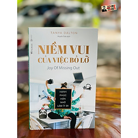 NIỀM VUI CỦA VIỆC BỎ LỠ: Hạnh phúc hơn nhờ làm ít đi - Tanya Dalton  – Huyền Trân dịch – Bestbooks – NXB Công Thương