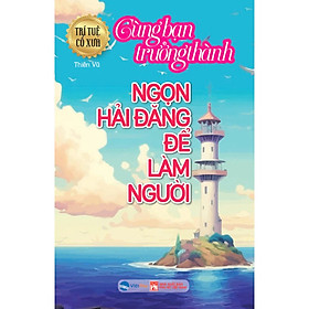 Trưởng Thành Cùng Bạn - Ngọn Hải Đăng Để Làm Người