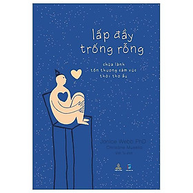 Lấp đầy trống rỗng - chữa lành tổn thương cảm xúc thời thơ ấu